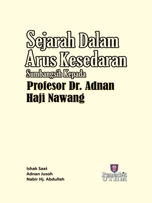 Title details for Sejarah Dalam Arus Kesedaran Sumbangsih Kepada Profesor Dr. Adnan Haji Nawang by Ishak Saat - Available